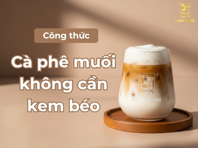 Công thức cà phê muối không cần kem béo đơn giản Công thức cà phê muối không cần kem béo đơn giản