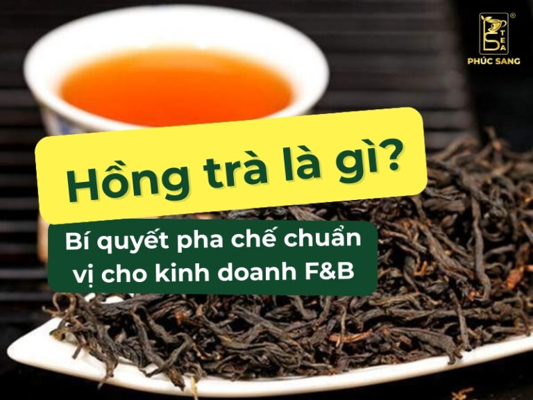 Hồng trà là gì? Bật mí cách pha chế chuẩn vị cho kinh doanh F&B