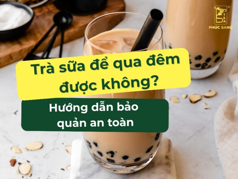 Trà sữa để qua đêm được không?