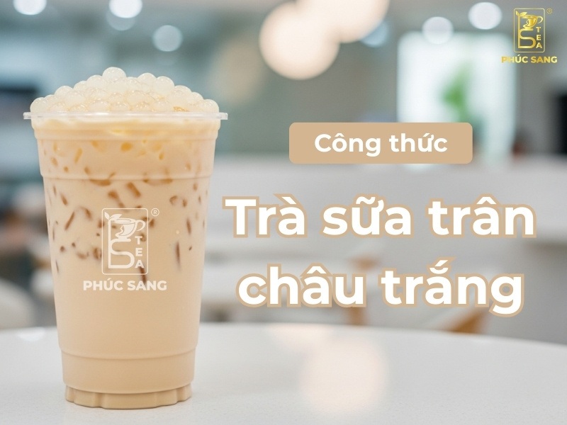 Cách làm trà sữa trân châu trắng thơm ngon, chuẩn vị quán Cách làm trà sữa trân châu trắng thơm ngon, chuẩn vị quán