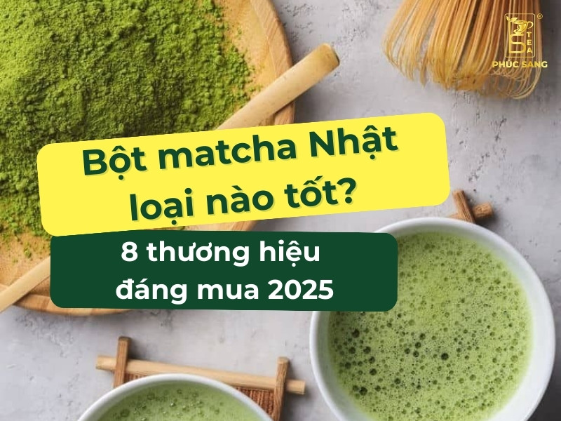 Bột matcha Nhật loại nào tốt? Top 8 thương hiệu chất lượng nên mua 2025