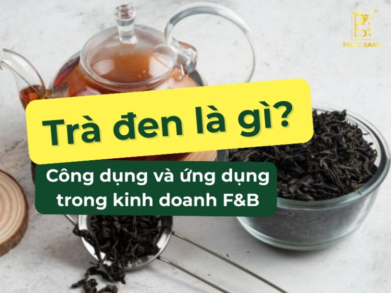 Trà đen là gì? Lợi ích và cách ứng dụng trong ngành F&B.