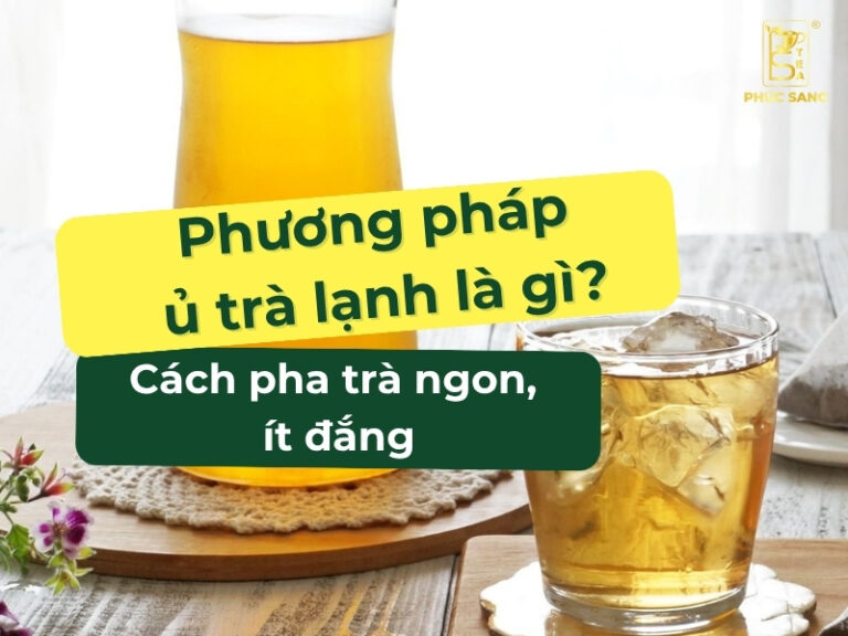 Phương pháp ủ trà lạnh là gì?