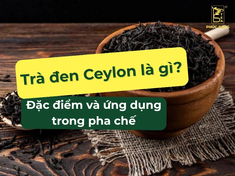 Trà đen Ceylon là gì? 