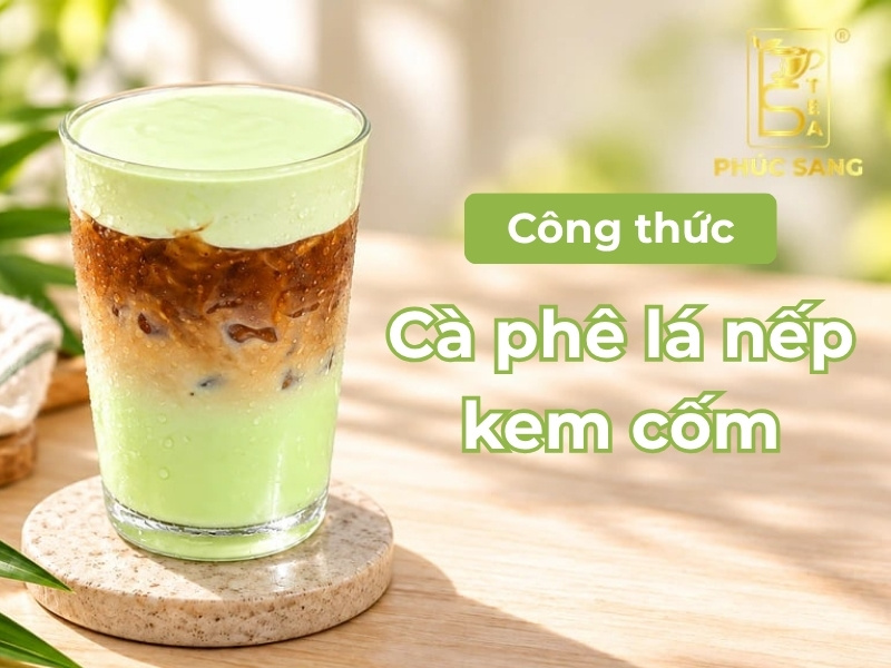 Cách làm cà phê lá nếp kem cốm mới lạ, hút khách